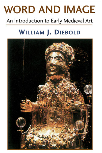 Word And Image An Introduction To Early Medieval Art William J Diebold