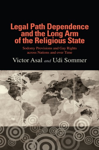 Legal Path Dependence And The Long Arm Of The Religious State Sodomy Provisions And Gay Rights Across Nations And Over Time Victor Asal And Udi Sommer