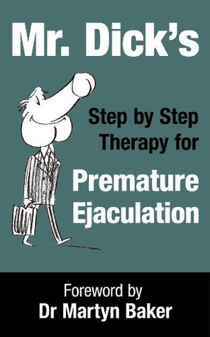 Mr Dicks Step By Step Therapy For Premature Ejaculation Kindle Edition Martyn Baker