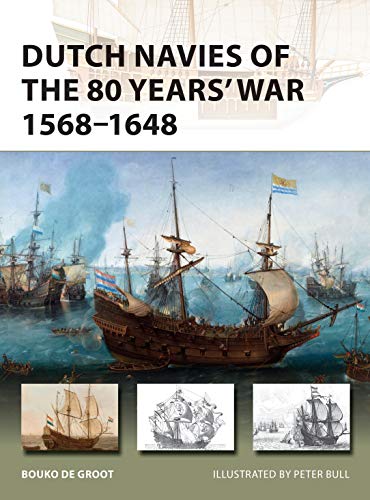 Dutch Navies Of The 80 Years War 15681648 1st Edition Bouko De Groot
