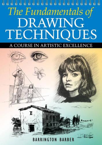 The Fundamentals Of Drawing Techniques A Practical Course For Artists Barrington Barber