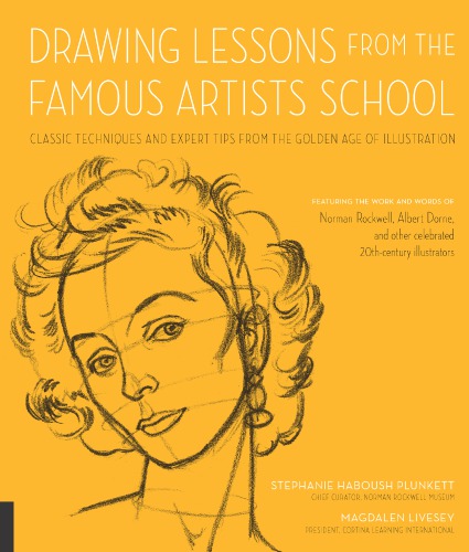 Drawing Lessons From The Famous Artists School Classic Techniques And Expert Tips From The Golden Age Of Illustration Stephanie Haboush Plunkett
