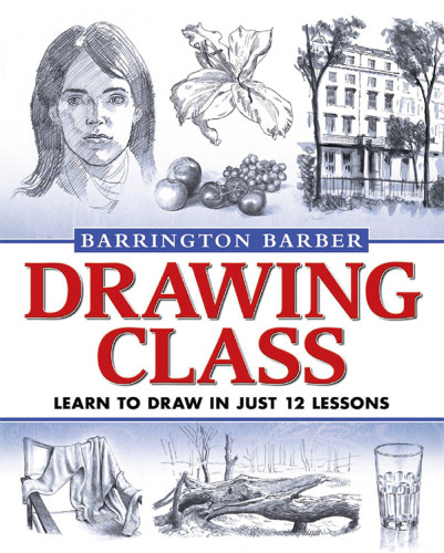 Drawing Class Learn To Draw In Just 12 Lessons Barrington Barber