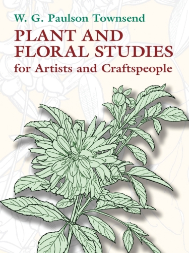 Plant And Floral Studies For Artists And Craftspeople W G Paulson Townsend