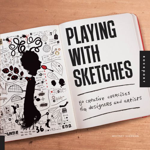 Playing With Sketches 50 Creative Exercises For Designers And Artists Whitney Sherman
