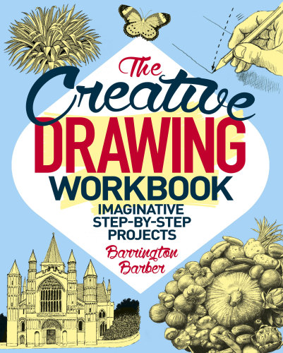 The Creative Drawing Workbook Barrington Barber
