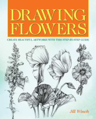 Drawing Flowers Create Beautiful Artwork With This Stepbystep Guide Jill Winch