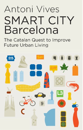 Smart City Barcelona The Catalan Quest To Improve Future Urban Living Antoni Vives