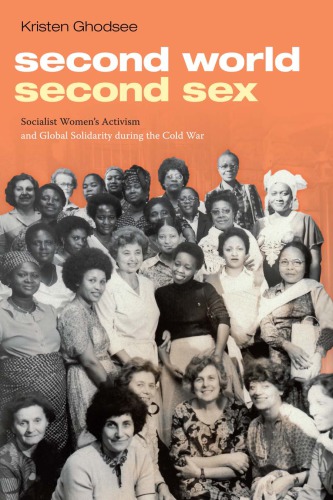 Second World Second Sex Socialist Womens Activism And Global Solidarity During The Cold War Paperback Kristen R Ghodsee
