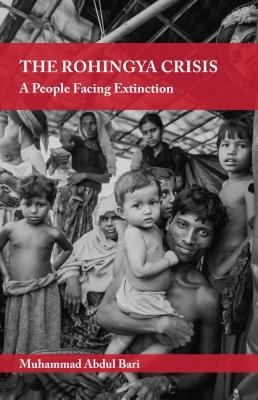 The Rohingya Crisis A People Facing Extinction Paperback Muhammad Abdul Bari