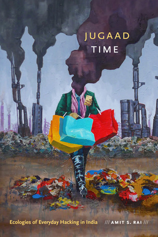 Jugaad Time Ecologies Of Everyday Hacking In India Paperback Amit S Rai