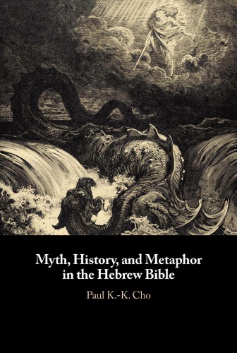 Myth History And Metaphor In The Hebrew Bible Paul Kk Cho