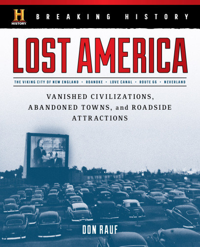 Breaking History Lost America Vanished Civilizations Abandoned Towns And Roadside Attractions 1st Don Rauf