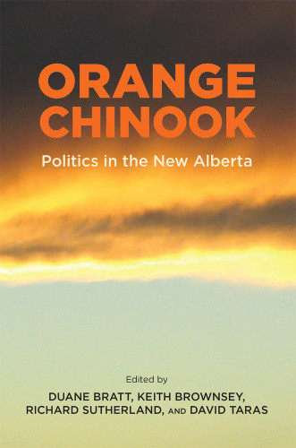 Orange Chinook Politics In The New Alberta 1st Duane Bratt Keith Brownsey