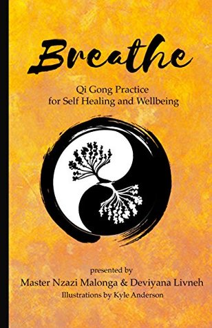 Breathe Qi Gong Practice For Self Healing And Wellbeing Kindle Edition Nzazi Malonga Deviyana Livneh Kyle Anderson Vineet Budhraja