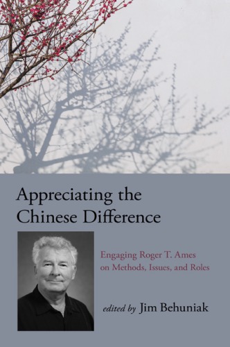 Appreciating The Chinese Difference Engaging Roger T Ames On Methods Issues And Roles Jim Behuniak Ed