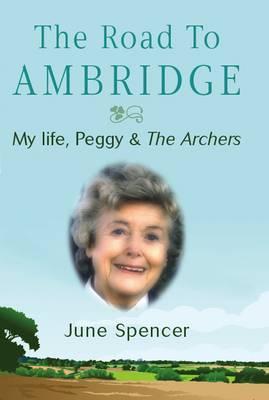 Road To Ambridge My Life Peggy The Archers Hardcover June Spencer