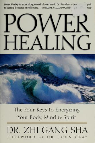 Power Healing The Four Keys To Energizing Your Body Mind And Spirit 1st Ed Zhi Gang Sha