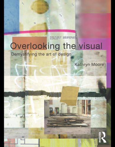 Overlooking The Visual Demystifying The Art Of Design 1 Kathryn Moore