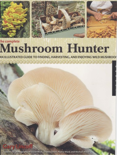 Complete Mushroom Hunter An Illustrated Guide To Finding Harvesting And Enjoying Wild Mushrooms Lincoff