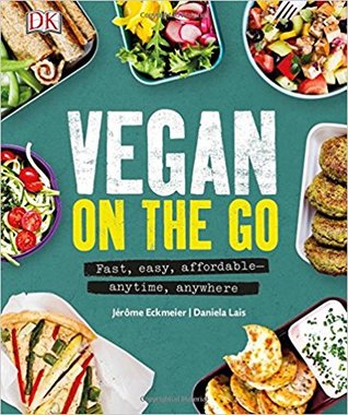 Vegan On The Go Fast Easy Affordable Anytime Anywhere Paperback Jrme Eckmeier Daniela Lais