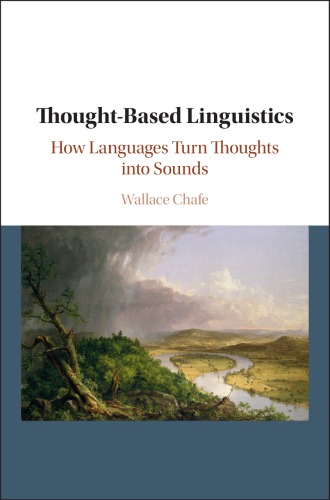 Thoughtbased Linguistics How Languages Turn Thoughts Into Sounds 1 Wallace Chafe