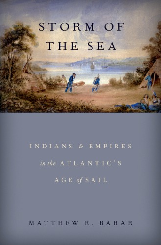 Storm Of The Sea Indians And Empires In The Atlantics Age Of Sail 1 Matthew R Bahar