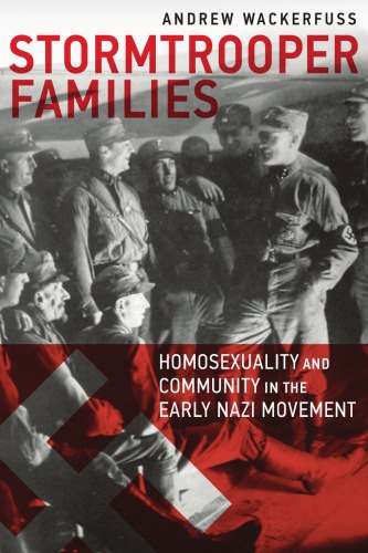 Stormtrooper Families Homosexuality And Community In The Early Nazi Movement Andrew Wackerfuss