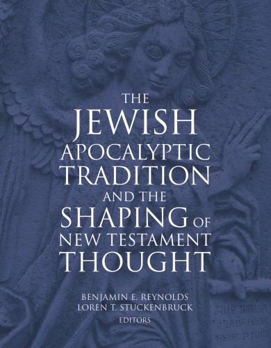 The Jewish Apocalyptic Tradition And The Shaping Of The New Testament Thought Benjamin E Reynolds Author