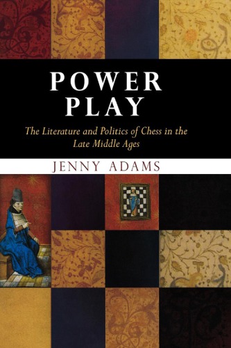Power Play The Literature And Politics Of Chess In The Late Middle Ages 1 Jenny Adams