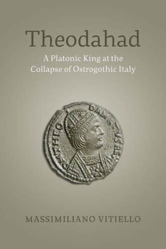Theodahad A Platonic King At The Collapse Of Ostrogothic Italy Massimiliano Vitiello