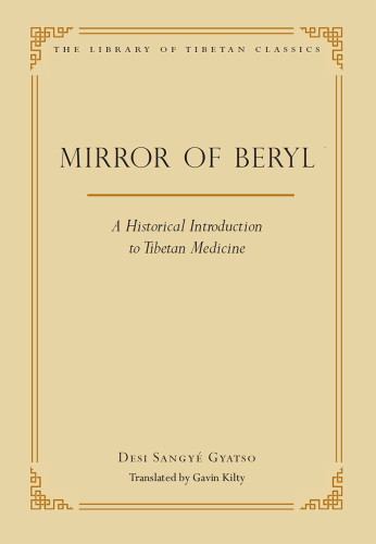 The Mirror Of Beryl A Historical Introduction To Tibetan Medicine Library Of Tibetan Classics Book 28 Sangye Desi Gyatso Author