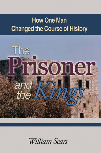 The Prisoner And The Kings How One Man Changed The Course Of History 2 William Sears