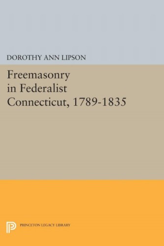 Freemasonry In Federalist Connecticut 17891835 Paperback Dorothy Ann Lipson
