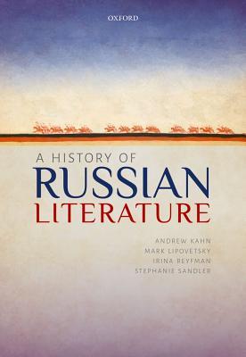 A History Of Russian Literature Andrew Kahn Mark Lipovetsky Irina Reyfman Stephanie Sandler