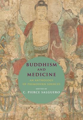Buddhism And Medicine An Anthology Of Premodern Sources Hardcover C Pierce Salguero