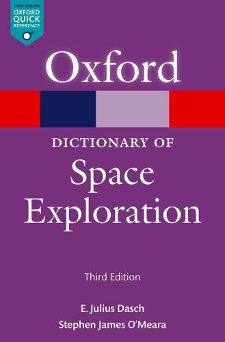 Oxford Dictionary Of Space Exploration 3 E Julius Dasch Stephen James Omeara