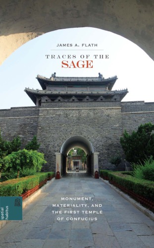 Traces Of The Sage Monument Materiality And The First Temple Of Confucius James A Flath