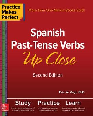 Practice Makes Perfect Spanish Pasttense Verbs Up Close Second Edition Paperback Eric Vogt