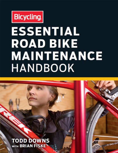 Bicycling Essential Road Bike Maintenance Handbook Brian Fiske