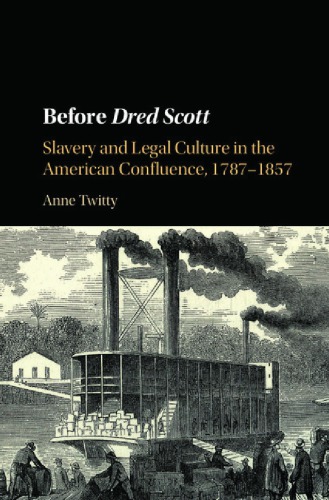 Before Dred Scott Slavery And Legal Culture In The American Confluence 17871857 1 Anne Twitty