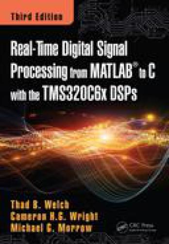 Realtime Digital Signal Processing From Matlab To C With The Tms320c6x Dsps Third Edition 3rd Edition Michael G Morrow Cameron Hg Wright Thad B Welch Michael G Morrow