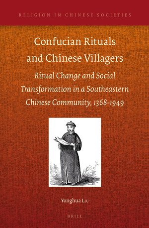 Confucian Rituals And Chinese Villagers Ritual Change And Social Transformation In A Southeastern Chinese Community 13681949 Yonghua Liu