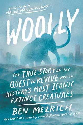 Woolly The True Story Of The Quest To Revive One Of Historys Most Iconic Extinct Creatures Hardcover Ben Mezrich