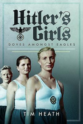 Hitlers Girls Doves Amongst Eagles Hardcover Tim Heath