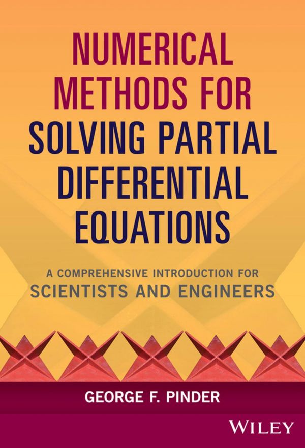 Numerical Methods For Solving Partial Differential Equations A Comprehensive Introduction For Scientists And Engineers George F Pinder