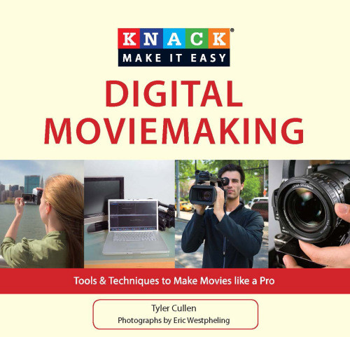 Knack Digital Moviemaking Tools Techniques To Make Movies Like A Pro Tyler Cullen