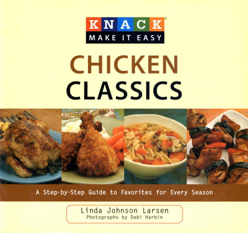 Knack Chicken Classics A Stepbystep Guide To Favorites For Every Season 1st Edition Linda Johnson Larsen