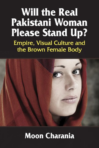 Will The Real Pakistani Woman Please Stand Up Empire Visual Culture And The Brown Female Body Moon Charania