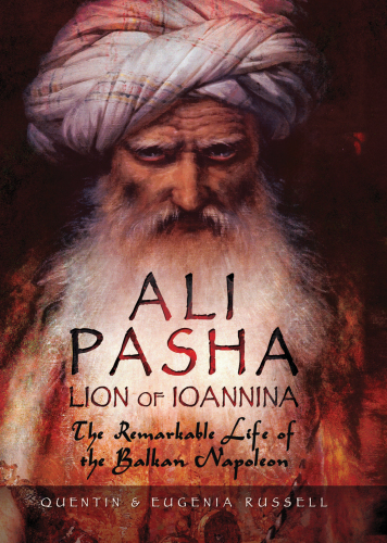 Ali Pasha Lion Of Ioannina The Remarkable Life Of The Balkan Napoleon 2017 1 Eugenia Russell